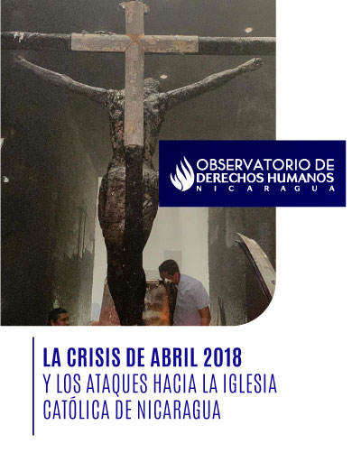 La crisis de Abril 2018 y los ataques hacia la Iglesia Católica en Nicaragua